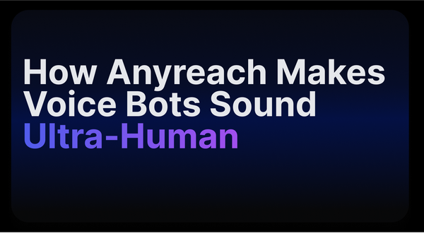 How Anyreach Makes Voice Bots Sound Ultra-Human